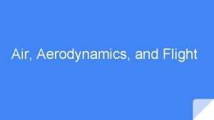 Air Aerodynamics and Flight What is air Composition