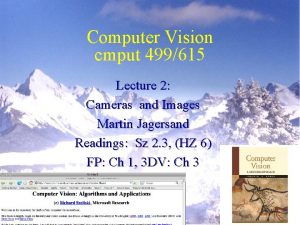 Computer Vision cmput 499615 Lecture 2 Cameras and
