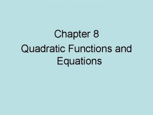 Chapter 8 Quadratic Functions and Equations Quadratic Function
