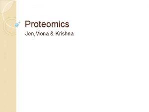 Proteomics Jen Mona Krishna Introduction What is proteome