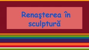 Renaterea n sculptur Sculptura Devine art independent se