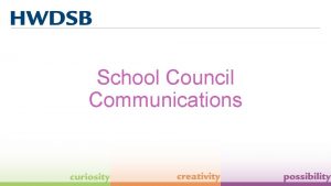 School Council Communications Learning Goals Understand the importance