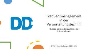 Frequenzmanagement in der Veranstaltungstechnik Digitale Dividende Allgemeine Informationen