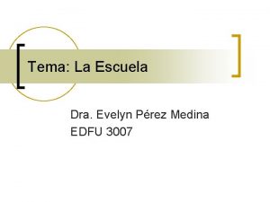 Tema La Escuela Dra Evelyn Prez Medina EDFU