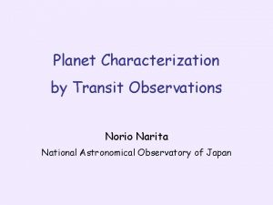 Planet Characterization by Transit Observations Norio Narita National