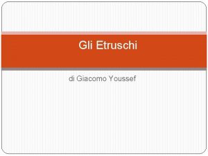 Gli Etruschi di Giacomo Youssef INDICE ORIGINI GLI