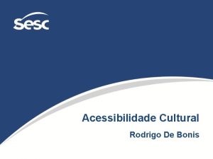 Acessibilidade Cultural Rodrigo De Bonis Ementa Apresentao da