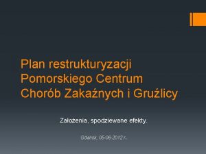 Plan restrukturyzacji Pomorskiego Centrum Chorb Zakanych i Grulicy