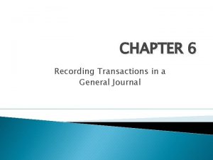 CHAPTER 6 Recording Transactions in a General Journal