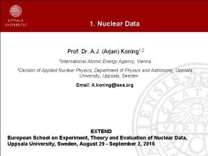 1 Nuclear Data Prof Dr A J Arjan