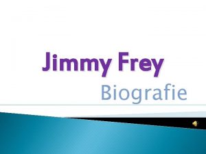 Jimmy Frey Biografie Is zo iemand die je