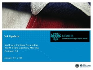 VA Update Northwest Portland Area Indian Health Board