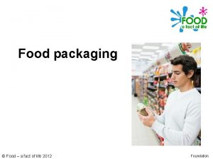 Food packaging Food a fact of life 2012