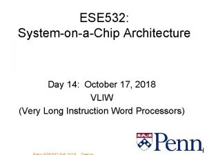 ESE 532 SystemonaChip Architecture Day 14 October 17