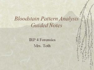 Bloodstain Pattern Analysis Guided Notes IRP 4 Forensics