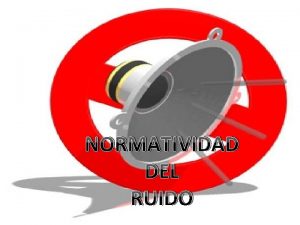 Normatividad del ruido NORMATIVIDAD DEL RUIDO El artculo