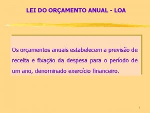 LEI DO ORAMENTO ANUAL LOA Os oramentos anuais