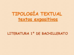 TIPOLOGA TEXTUAL textos expositivos LITERATURA 1 DE BACHILLERATO