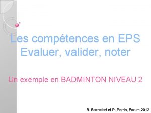 Les comptences en EPS Evaluer valider noter Un