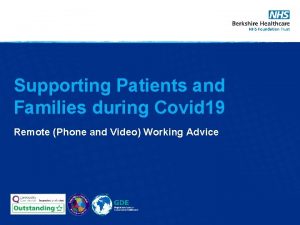 Supporting Patients and Families during Covid 19 Remote