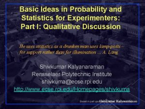 Basic Ideas in Probability and Statistics for Experimenters Basic Ideas in Probability and Statistics for Experimenters