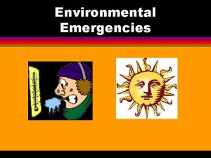 Environmental Emergencies The body gains and loses heat