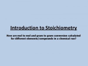 Introduction to Stoichiometry How are mol to mol