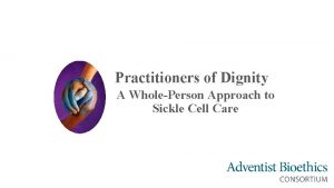 Practitioners of Dignity A WholePerson Approach to Sickle