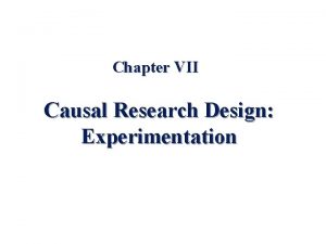Chapter VII Causal Research Design Experimentation Chapter Outline