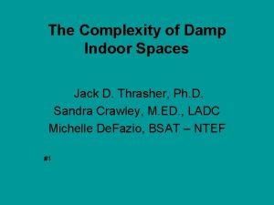 The Complexity of Damp Indoor Spaces Jack D