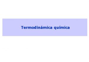 Termodinmica qumica POR QU NECESITAMOS SABER ESTO La