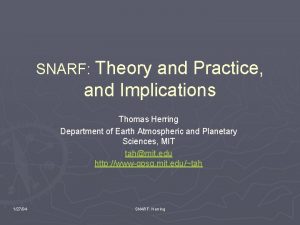 SNARF Theory and Practice and Implications Thomas Herring