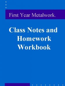 First Year Metalwork Class Notes and Homework Workbook