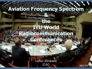 Aviation Frequency Spectrum the ITU World Radiocommunication Conferences