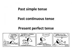 Past simple tense Past continuous tense Present perfect