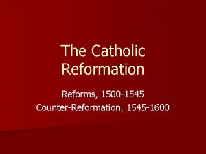 The Catholic Reformation Reforms 1500 1545 CounterReformation 1545