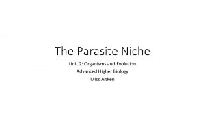 The Parasite Niche Unit 2 Organisms and Evolution