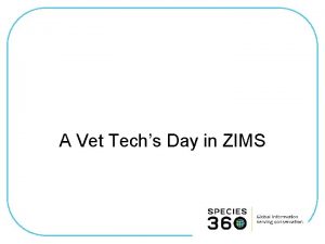 A Vet Techs Day in ZIMS ZIMS Updates