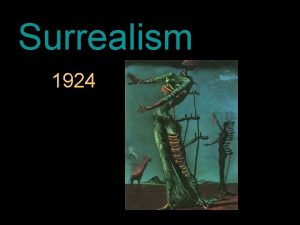 Surrealism 1924 Surrealism 1924 Originally a literary movement