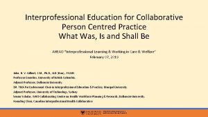 Interprofessional Education for Collaborative Person Centred Practice What