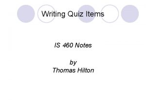 Writing Quiz Items IS 460 Notes by Thomas