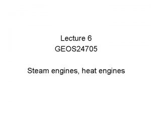 Lecture 6 GEOS 24705 Steam engines heat engines