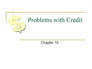 Problems with Credit Chapter 19 Dont Let Credit