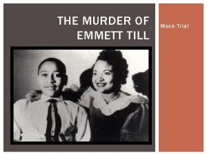 THE MURDER OF EMMETT TILL Mock Trial YOUR