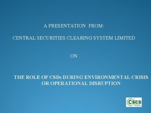 A PRESENTATION FROM CENTRAL SECURITIES CLEARING SYSTEM LIMITED