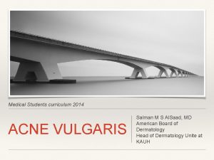 Medical Students curriculum 2014 ACNE VULGARIS Salman M