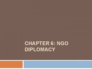 CHAPTER 6 NGO DIPLOMACY NGO Diplomacy or Advocacy