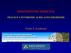 DEMYSTIFYING MEDICINE FRAGILE X SYNDROME RELATED DISORDERS Walter