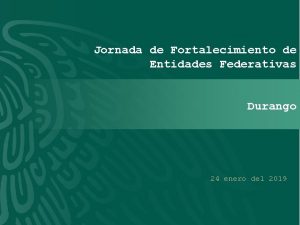 Jornada de Fortalecimiento de Entidades Federativas Durango 24