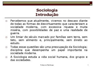 Sociologia Introduo o o Percebemos que atualmente vivemos